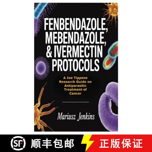 【3-4周达】Fenbendazole, Mebendazole, & Ivermectin Protocols: A Joe Tippens Research Guide on Antipar... [9781105422270]