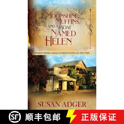 【3-4周达】Moonshine, Muffins, and a Boat Named Helen: Stories from a Small Florida Town in the 1930S [9781945760495]