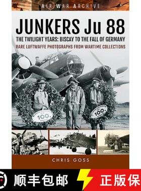 【3-4周达】Junkers Ju 88: The Twilight Years: Biscay to the Fall of Germany [9781473892361]