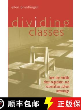 预订 Dividing Classes: How the Middle Class Negotiates and Rationalizes School Advantage [9780415932981]