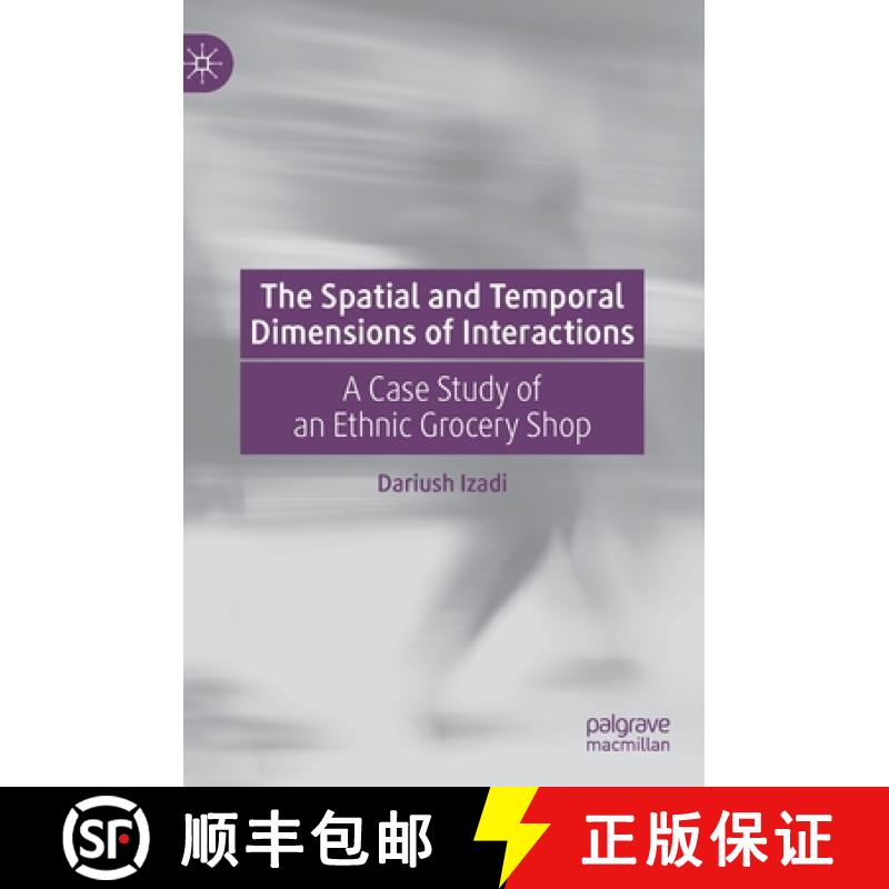 【3-4周达】The Spatial and Temporal Dimensions of Interactions : A Case Study of an Ethnic Grocery Shop [9783030195830]