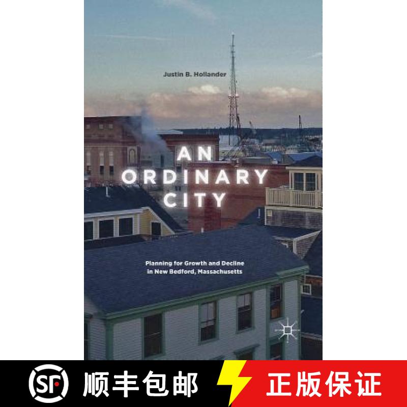 【3-4周达】An Ordinary City : Planning for Growth and Decline in New Bedford, Massachusetts [9783319607047]