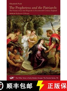 【3-4周达】The Prophetess and the Patriarch: The Visions of an Anti-Regicide in Seventeenth-Century E... [9781649590725]