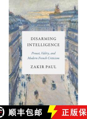 【3-4周达】Disarming Intelligence: Proust, Valéry, and Modern French Criticism [9780691257976]