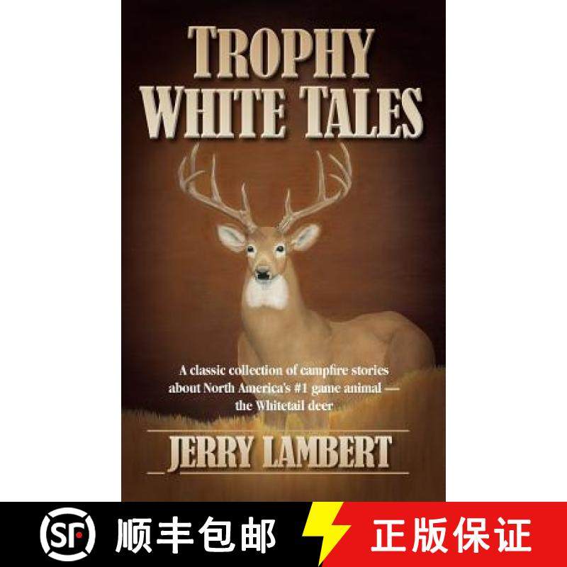 预订 Trophy White Tales: A Classic Collection of Campfire Stories About North America's #1 Game Anima... [9780983198369]