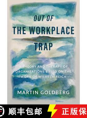【3-4周达】Out of The Workplace Trap: A Theory and Therapy of Organizations Based on the Work of Wilh... [9798987461402]