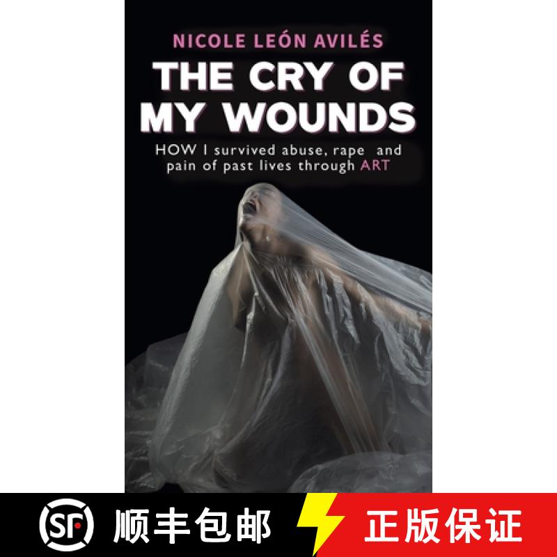 【3-4周达】Cry of My Wounds: How I Survived Abuse, Rape and Pain of Past Lives Through Art [9781035887101]