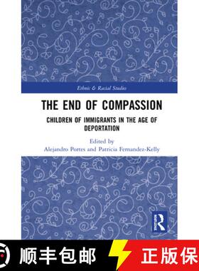 【3-4周达】The End of Compassion : Children of Immigrants in the Age of Deportation [9780367472658]