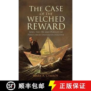 【3-4周达】The Case of the Welched Reward: Spies, the FBI and Pursuit of Peru's Most Infamous Fugitive [9781627344258]