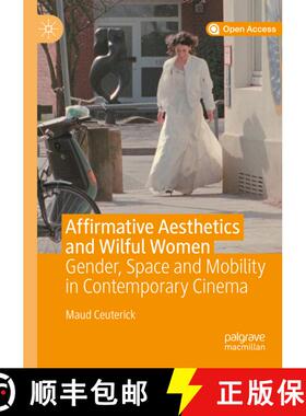 【3-4周达】Affirmative Aesthetics and Wilful Women : Gender, Space and Mobility in Contemporary Cinema [9783030370411]