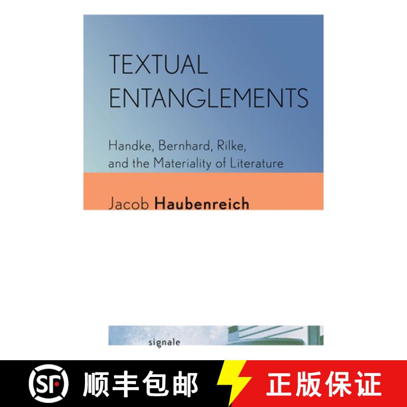 【4周达】Textual Entanglements: Handke, Bernhard, Rilke, and the Materiality of Literature [9781501781162]
