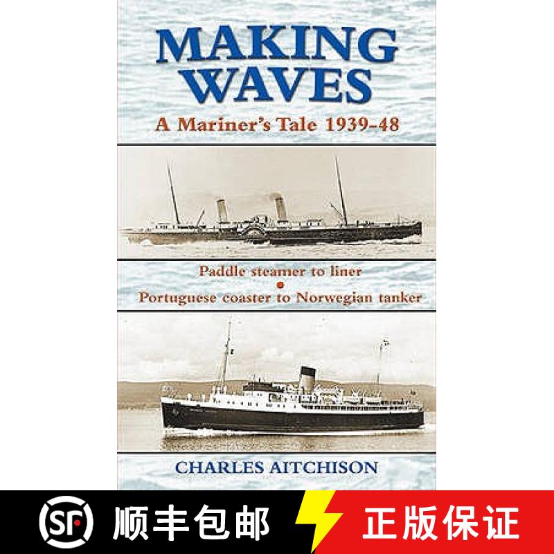 【3-4周达】Making Waves - A Mariner's Tale 1939-48: Paddle Steamer to Liner, Portuguese Coaster to No... [9781857943276]