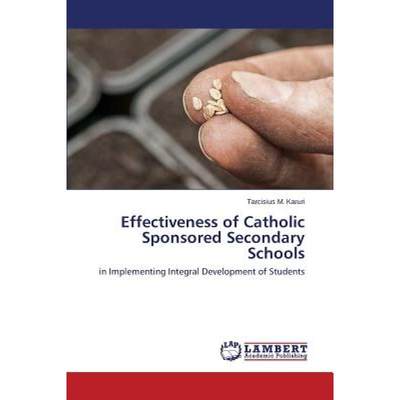 【4周达】Effectiveness of Catholic Sponsored Secondary Schools [9783659530388]