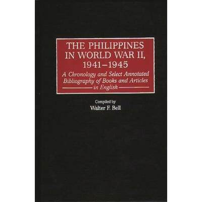 【4周达】The Philippines in World War II, 1941-1945: A Chronology and Select Annotated Bibliography o... [9780313306143]