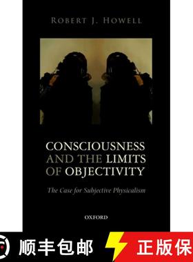 【3-4周达】Consciousness and the Limits of Objectivity: The Case for Subjective Physicalism [9780198776611]