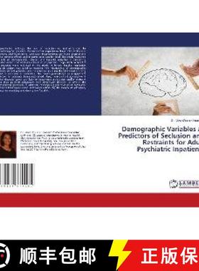 预订 Demographic Variables as Predictors of Seclusion and Restraints for Adult Psychiatric Inpatients [9786139879182]