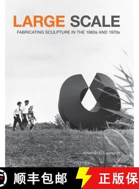 Large Scale: Fabricating Sculpture in the 1960s and 1970s [9781616890841]