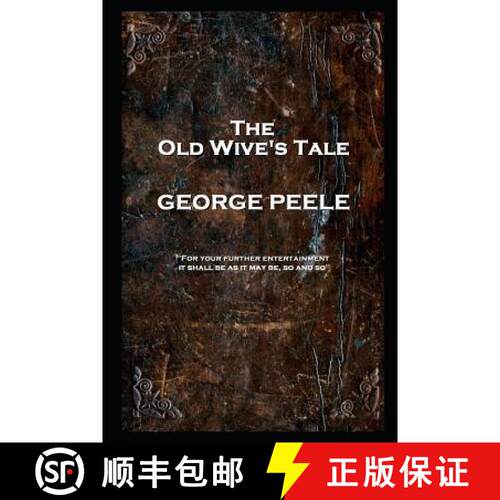 【3-4周达】George Peele - The Old Wive's Tale: 'For your further entertainment, it shall be as it may... [9781787804999]