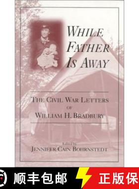 【3-4周达】While Father Is Away: The Civil War Letters of William H. Bradbury [9780813122595]