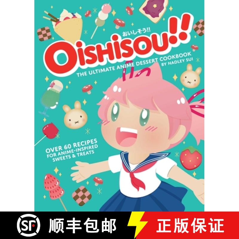 【3-4周达】Oishisou!! the Ultimate Anime Dessert Cookbook: Over 60 Recipes for Anime-Inspired Sweets ... [9781647225674]