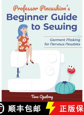 【3-4周达】Professor Pincushion's Beginner Guide to Sewing: Garment Making for Nervous Newbies [9781644032428]