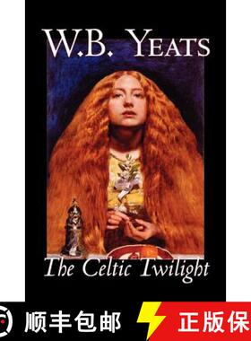 【3-4周达】The Celtic Twilight by W.B.Yeats, Fiction, Fantasy, Literary, Fairy Tales, Folk Tales, Leg... [9781598184358]