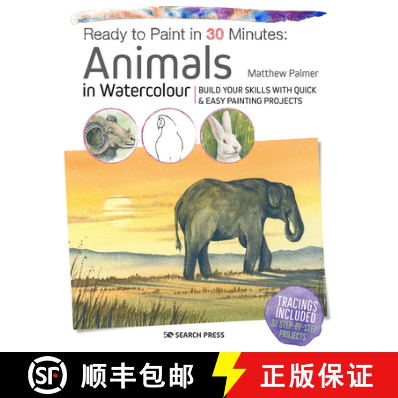 【2-3周达】Ready to Paint in 30 Minutes: Animals in Watercolour: Build Your Skills with Quick & Easy ... [9781782216858]