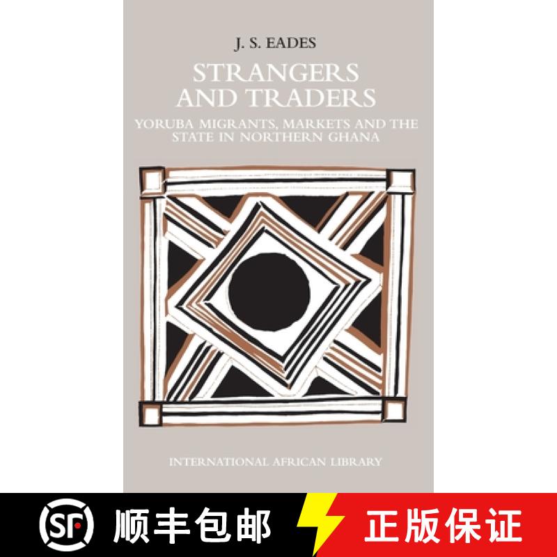 【3-4周达】Strangers and Traders: Yoruba Migrants, Markets and the State in Northern Ghana [9780748603862]
