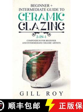 预订 Ceramic Glazing: Beginner + Intermediate Guide to Ceramic Glazing: 2-in-1 Compendium for Beginne... [9781951035525]