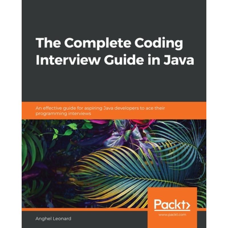 预订 The Complete Coding Interview Guide in Java: An effective guide for aspiring Java developers to ... [9781839212062] 书籍/杂志/报纸 科学技术类原版书 原图主图