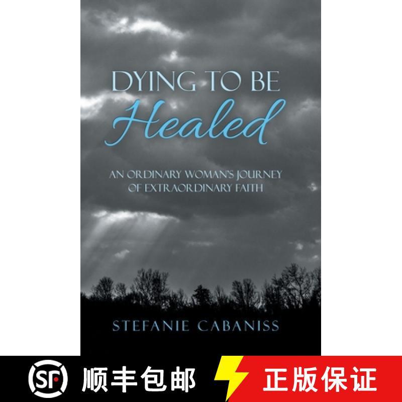 【2-3周达】Dying to Be Healed: An Ordinary Woman's Journey of Extraordinary Faith [9781664214323]