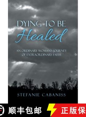 【3-4周达】Dying to Be Healed: An Ordinary Woman's Journey of Extraordinary Faith [9781664214323]