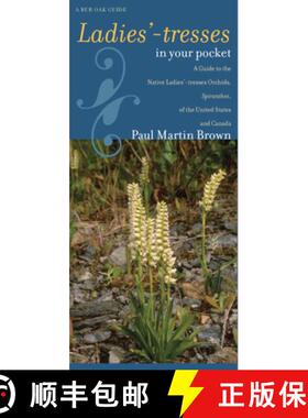 预订 Ladies'-Tresses in Your Pocket: A Guide to the Native Ladies'-Tresses Orchids, Spiranthes, of th... [9781587296567]