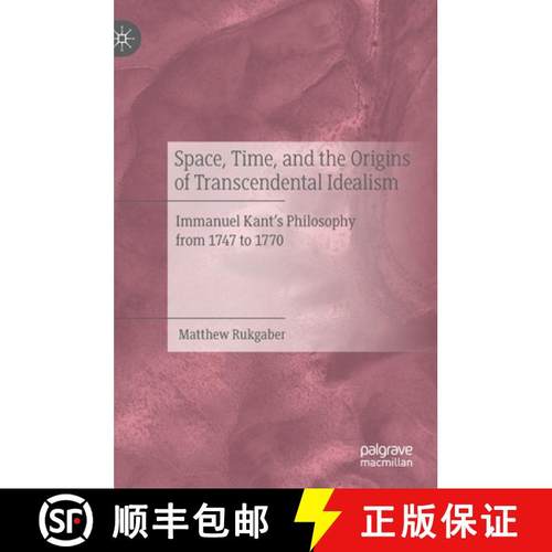 【3-4周达】Space, Time, and the Origins of Transcendental Idealism : Immanuel Kant's Philosophy from ... [9783030607418]