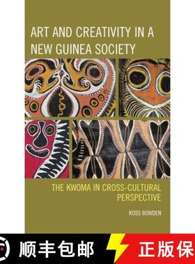 预订 Art and Creativity in a New Guinea Society : The Kwoma in Cross-Cultural Perspective [9781793611383]