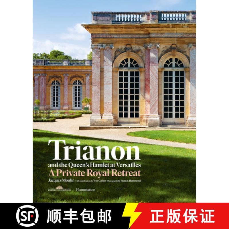【3-4周达】Trianon and the Queen's Hamlet at Versailles: Jacques Moulin with Contributions by Yves Ca... [9782080204103]