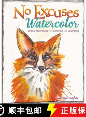 【3-4周达】No Excuses Watercolor: Painting Techniques for Sketching and Journaling [9781440339851]