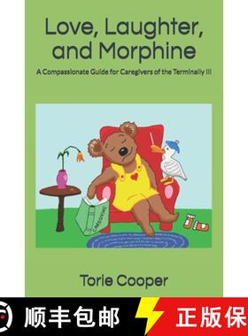 预订 Love, Laughter, and Morphine: A Compassionate Guide for Caregivers of the Terminally Ill [9780999085622]
