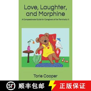 【3-4周达】Love, Laughter, and Morphine: A Compassionate Guide for Caregivers of the Terminally Ill [9780999085622]