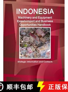 【3-4周达】Indonesia Machinery and Equipment Export-Import and Business Opportunities Handbook - Stra... [9781365757525]