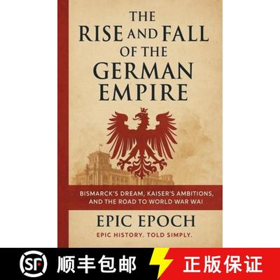【3-4周达】The Rise and Fall of the German Empire: Bismarck's Dream, Kaiser's Ambitions, and the Road... [9798230175261]