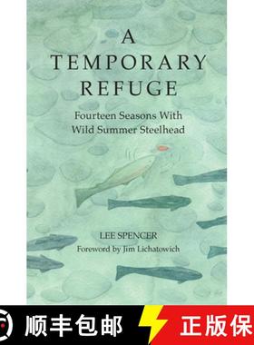 【3-4周达】A Temporary Refuge : Fourteen Seasons with Wild Summer Steelhead [9781938340673]
