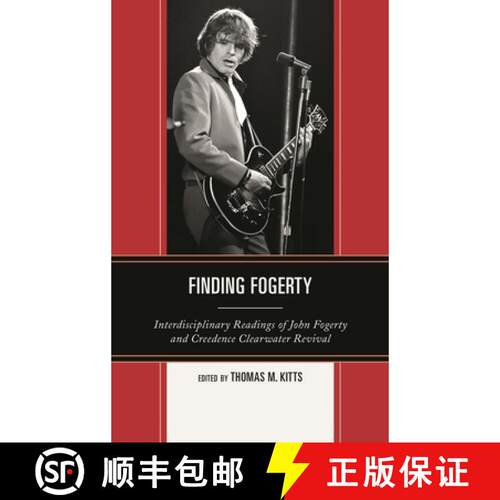 【3-4周达】Finding Fogerty : Interdisciplinary Readings of John Fogerty and Creedence Clearwater Revival [9780739174852]