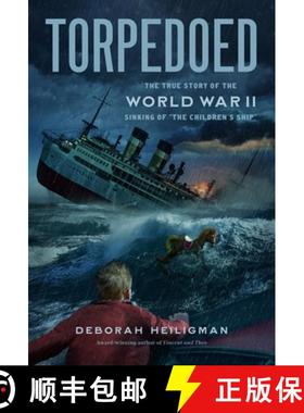 【3-4周达】Torpedoed: The True Story of the World War II Sinking of The Children's Ship [9781250865779]