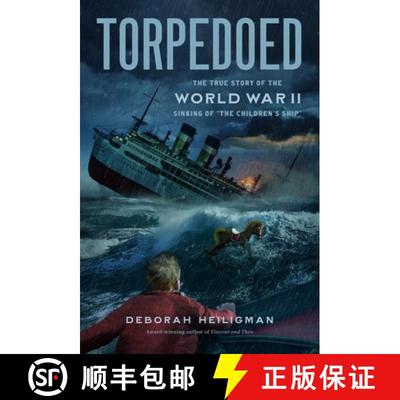 【3-4周达】Torpedoed: The True Story of the World War II Sinking of The Children's Ship [9781250865779]