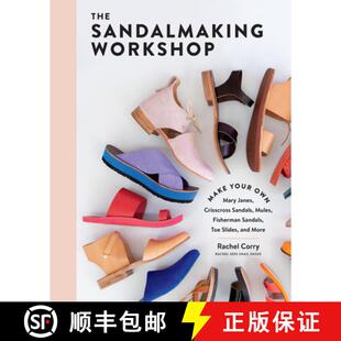【3-4周达】The Sandalmaking Workshop: Make Your Own Mary Janes, Crisscross Sandals, Mules, Fisherman ... [9781635862355]