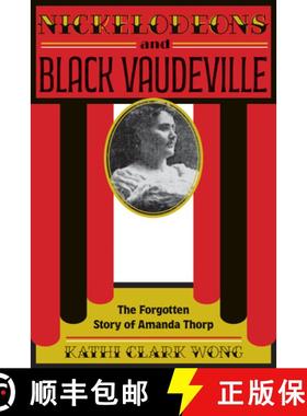 预订 Nickelodeons and Black Vaudeville: The Forgotten Story of Amanda Thorp [9781621908029]
