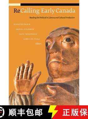 【3-4周达】Recalling Early Canada: Reading the Political in Literary and Cultural Production [9780888644435]
