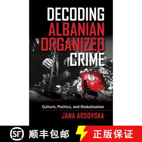 【3-4周达】Decoding Albanian Organized Crime – Culture, Politics, and Globalization (First Edition) [9780520282810]