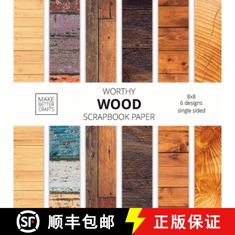 【3-4周达】Worthy Wood Scrapbook Paper: 8x8 Designer Wood Grain Patterns for Decorative Art, DIY Proj... [9781953987082]